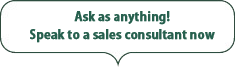 Ask as anything! Speak to a sales consultant now